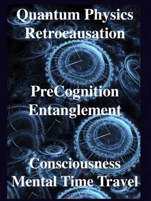 Quantum Physics, Retrocausation, PreCognition, ... 1938024486 Book Cover