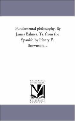 Fundamental Philosophy. by James Balmes. Tr. Fr... 1425562310 Book Cover
