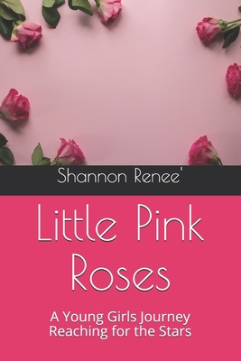 Little Pink Roses: A Young Girls Journey Reachi... B08Y4T725G Book Cover