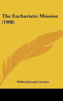 The Eucharistic Mission (1908) 1161717013 Book Cover