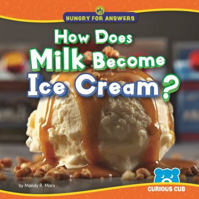 How Does Milk Become Ice Cream? (Hungry for Ans... B0HL2ZC9QS Book Cover