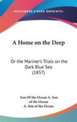 A Home on the Deep: Or the Mariner's Trials on ... 0548996458 Book Cover