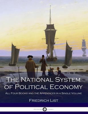 The National System of Political Economy: All F... 1976016576 Book Cover