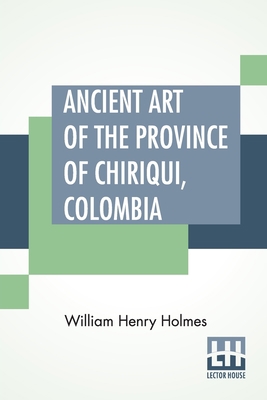 Ancient Art Of The Province Of Chiriqui, Colombia 938982186X Book Cover