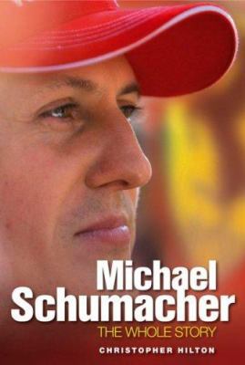 Michael Schumacher: The Whole Story 1844250083 Book Cover