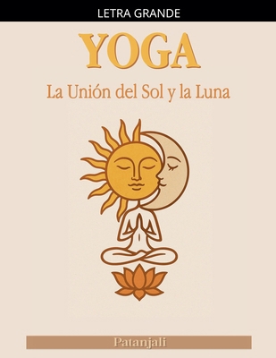 Yoga: La Unión del Sol y la Luna [Spanish] [Large Print] B0GKLQY7LD Book Cover