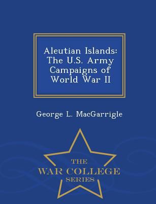 Aleutian Islands: The U.S. Army Campaigns of Wo... 1297048490 Book Cover