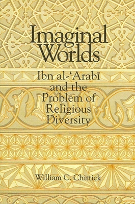 Imaginal Worlds: Ibn al-&#703;Arab&#299; and th... 079142250X Book Cover
