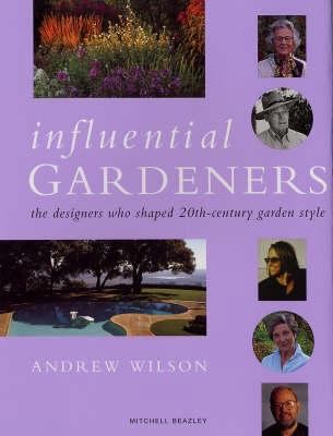 Influential Gardeners: The Designers Who Shaped... 1845331796 Book Cover