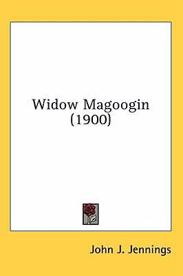 Widow Magoogin (1900) 054893407X Book Cover