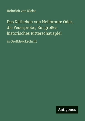 Das Käthchen von Heilbronn: Oder, die Feuerprob... [German] 3388063494 Book Cover