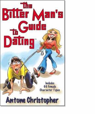 The Bitter Man's Guide To Dating 0976484307 Book Cover