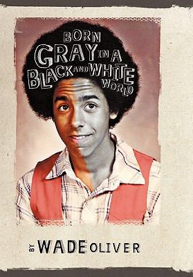 Born Gray in a Black and White World 1452094098 Book Cover