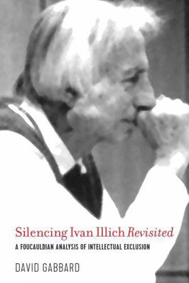 Silencing Ivan Illich Revisited: A Foucauldian ... 1975502280 Book Cover