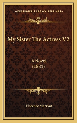 My Sister the Actress V2: A Novel (1881) 1165014769 Book Cover