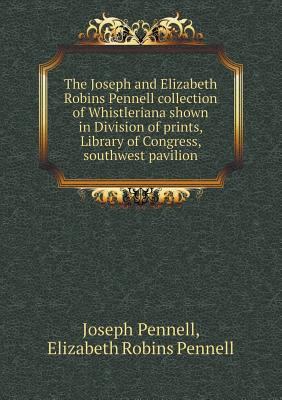 The Joseph and Elizabeth Robins Pennell Collect... 5518490356 Book Cover