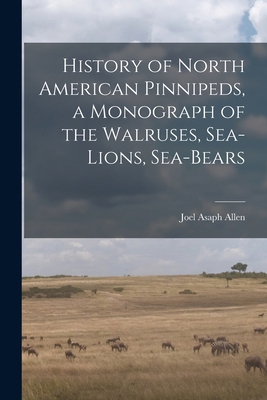 History of North American Pinnipeds, a Monograp... 101638730X Book Cover