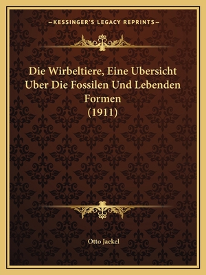 Die Wirbeltiere, Eine Ubersicht Uber Die Fossil... [German] 1168425247 Book Cover