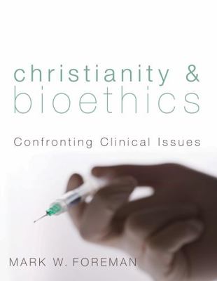 Christianity & Bioethics: Confronting Clinical ... 1610973704 Book Cover