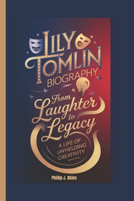 Lily Tomlin Biography: From Laughter to Legacy:... B0DPSS1SYB Book Cover