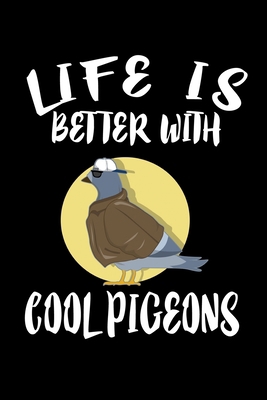 Life Is Better With Cool Pigeons: Animal Nature... 1086218000 Book Cover