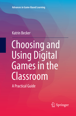 Choosing and Using Digital Games in the Classro... 3319791753 Book Cover