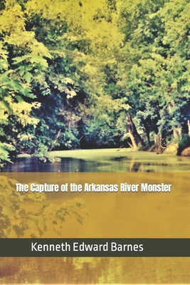 The Capture of the Arkansas River Monster 1521876517 Book Cover