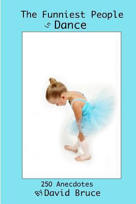 The Funniest People in Dance: 250 Anecdotes 1430322276 Book Cover