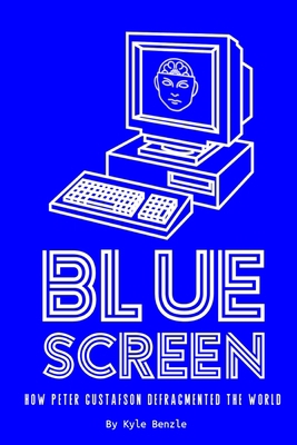 Blue Screen: How Peter Gustafson Defragmented t... 1678112615 Book Cover