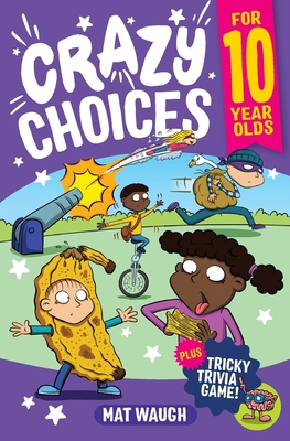 Crazy Choices for 10 Year Olds: Mad decisions a... 1915154251 Book Cover