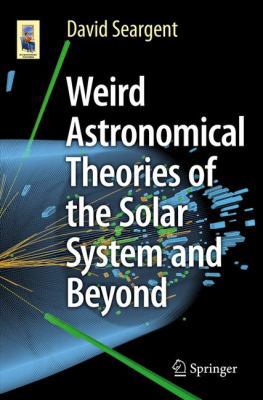 Weird Astronomical Theories of the Solar System... 3319252933 Book Cover