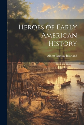 Heroes of Early American History 1022753398 Book Cover