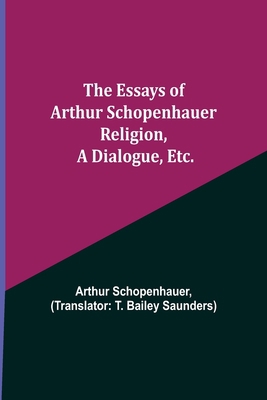 The Essays Of Arthur Schopenhauer; Religion, A ... 9354944310 Book Cover