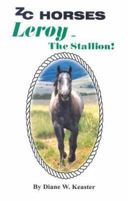 Leroy-the Stallion (ZC HORSES) 0972149651 Book Cover