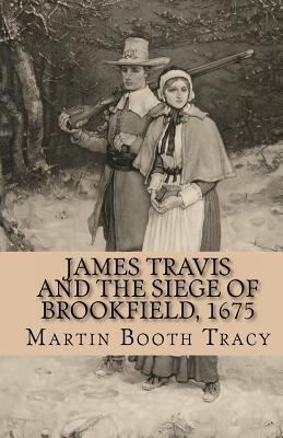 James Travis and the Siege of Brookfield, 1675 1461068789 Book Cover