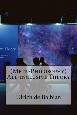 (Meta-Philosophy) All-inclusive Theory 1720842000 Book Cover