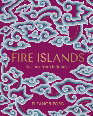 Fire Islands: Recipes from Indonesia 1911632043 Book Cover