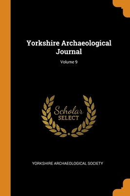 Yorkshire Archaeological Journal; Volume 9 0342300733 Book Cover
