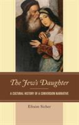 The Jew's Daughter: A Cultural History of a Con... 1498527809 Book Cover