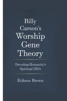 Billy Carson's Worship Gene Theory: Decoding Hu... B0DZXR1DL6 Book Cover