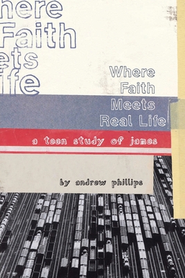 Where Faith Meets Real Life: a teen study of James 089098350X Book Cover