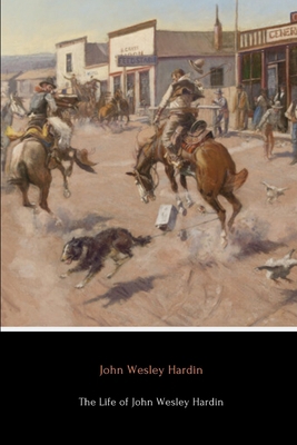 The Life of John Wesley Hardin (Annotated) 1981084479 Book Cover