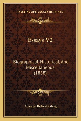 Essays V2: Biographical, Historical, And Miscel... 1166065499 Book Cover