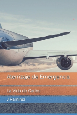 Aterrizaje de Emergencia: La Vida de Carlos [Spanish] B0CVLJSQ8T Book Cover