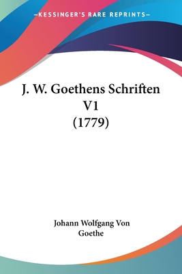 J. W. Goethens Schriften V1 (1779) [German] 1104871386 Book Cover