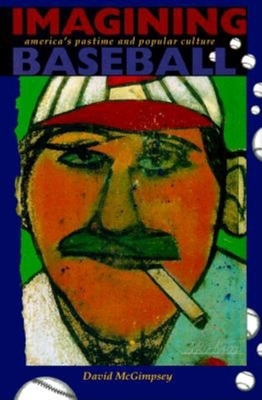 Imagining Baseball: America's Pastime and Popul... 0253336961 Book Cover