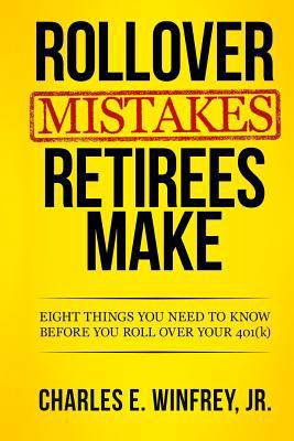 Rollover Mistakes Retirees Make: Eight Things Y... 0988621940 Book Cover