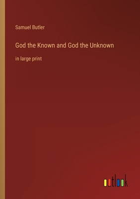 God the Known and God the Unknown: in large print 3368437429 Book Cover
