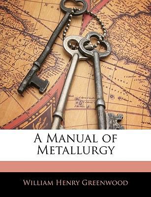 A Manual of Metallurgy 1142744515 Book Cover