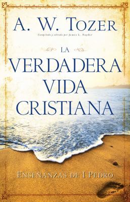 La Verdadera Vida Cristiana: Enseñanzas de 1 Pedro [Spanish] 082541931X Book Cover